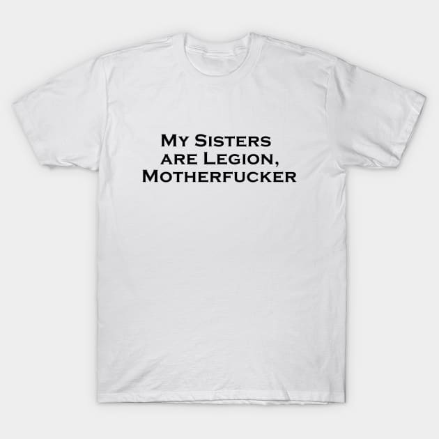 My Sisters Are Legion (black font) T-Shirt by kimstheworst